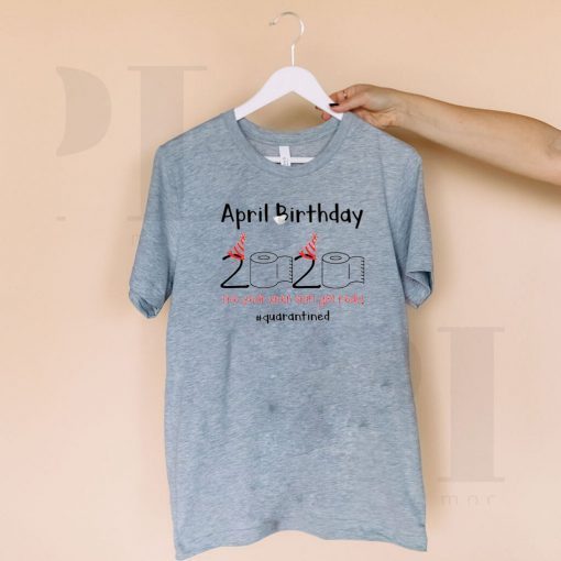 April Birthday quarantine Toilet Paper 2020 T-Shirt