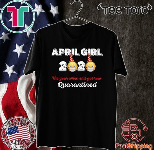 April Girls 2020 the one where They were quarantined i celebrate my birthday in quarantine Tee Shirts