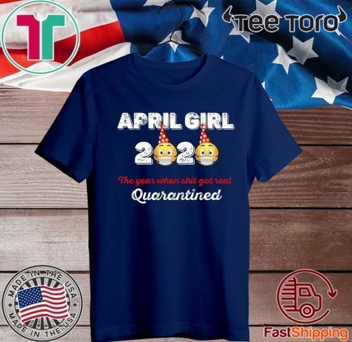 April Girls 2020 the one where They were quarantined i celebrate my birthday in quarantine Tee Shirts