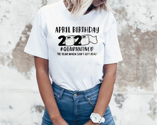 April birthday 2020 the year when shit got real quarantined, April man birthday 2020 shirt, april birthday toilet man For T-Shirt