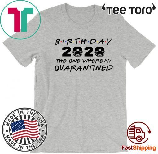 Birthday 2020 Quarantine Shirt Quarantined Birthday Gift Idea Quarantine Pandemic Birthday T-Shirt