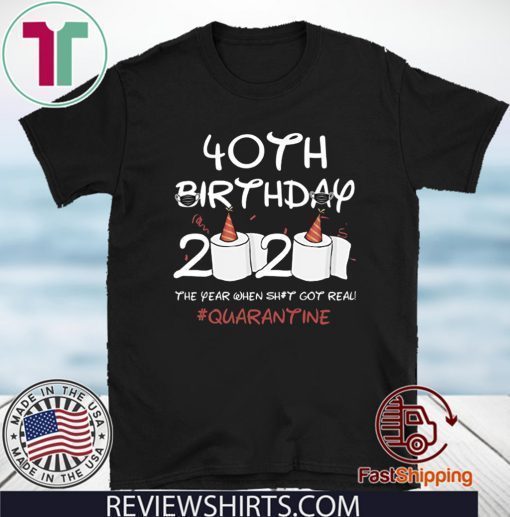 40th Birthday 2020 #Quarantine Shirt - Birthday 2020 The Year When Shit Got Real Quarantined T-Shirt