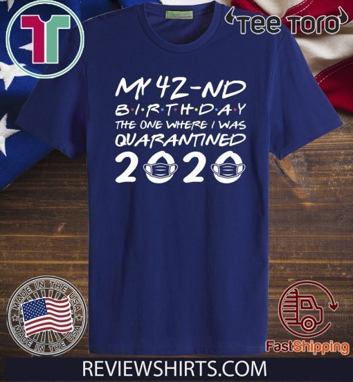 Wherer To Buy Born in 1978 My 42nd Birthday The One Where I was Quarantined 2020 Distancing Social T-Shirt