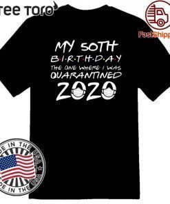 50th Birthday Shirt, Quarantine Shirt, The One Where I Was Quarantined 2020 T-Shirt