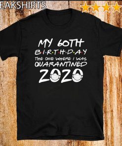 60th Birthday Shirt - Quarantine Tee Shirt -The One Where I Was Quarantined T-Shirt