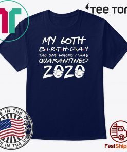 60th Birthday Shirt - Quarantine Tee Shirt -The One Where I Was Quarantined T-Shirt