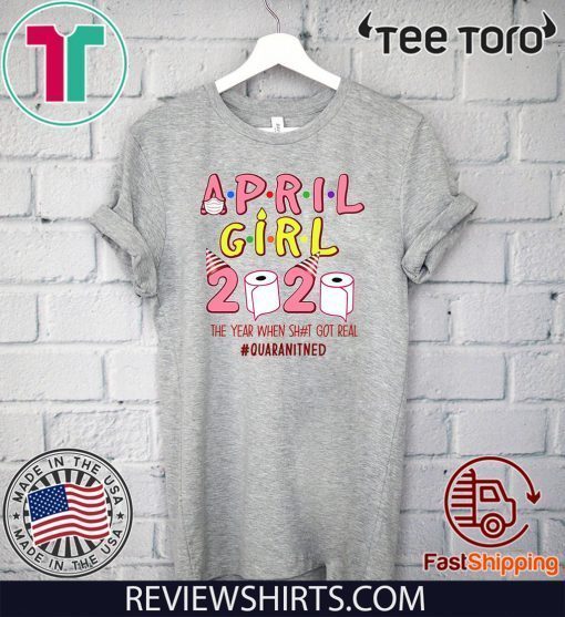 Ninomax April Girls Birthday The Year When Shot Got Real Quarantined Tee Shirt April Girls Birthday 2020 Shirt, Funny Birthday Shirt,Quarantine Shirt