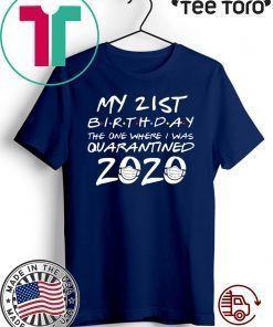 21st Birthday Tee Shirt - Quarantine Shirt - The One Where I Was Quarantined 2020 Tee Shirts