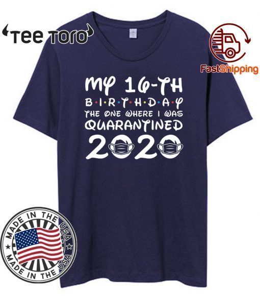 16th Birthday Shirt , Quarantine Shirt, The One Where I Was Quarantined 2020 T-Shirt 16th Birthday Tee