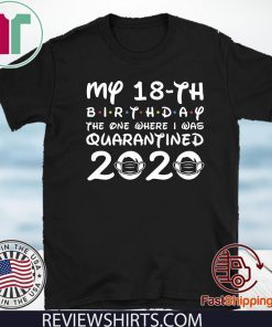 My 18th Birthday, Quarantine Shirt, The One Where I Was Quarantined 2020 Shirt - 18th Birthday Distancing Social T Shirt