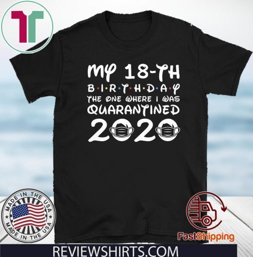 My 18th Birthday, Quarantine Shirt, The One Where I Was Quarantined 2020 Shirt - 18th Birthday Distancing Social T Shirt