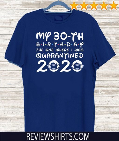 30th Birthday T-Shirt Quarantine Shirt, The One Where I Was Quarantined T-Shirt - 30th Birthday