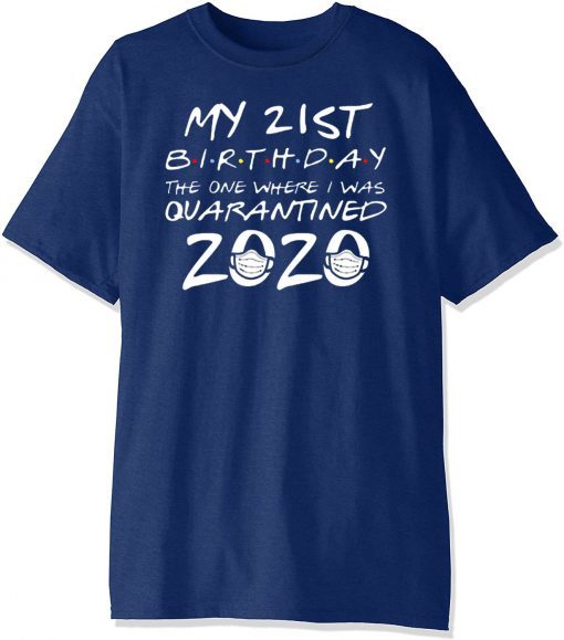 21st Birthday Shirt – #Quarantine2020 Shirt – The One Where I Was Quarantined 21st Birthday T-Shirt