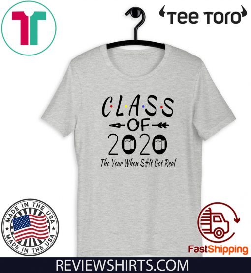 #ToiletPaper Seniors Class Of 2020 The Year Shit Got Real T-Shirt