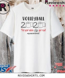 Volleyball 2020 The Year When Shit Got Real Quarantined Tee Shirts