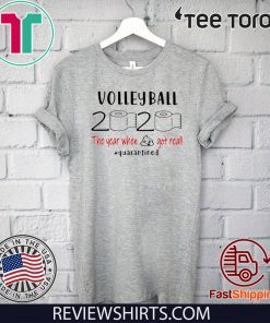 Volleyball 2020 The Year When Shit Got Real Quarantined Tee Shirts