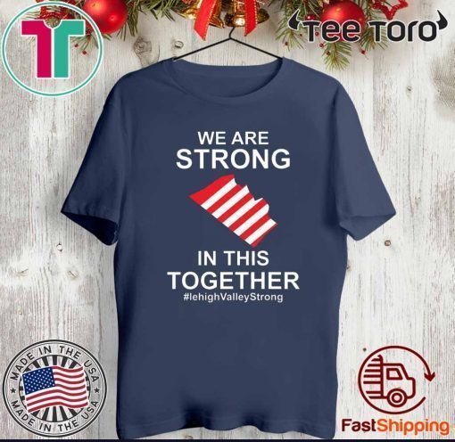 We Are Strong Lehigh Valley In This Together Shirt