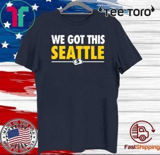 We Got This Seattle Shirt T-Shirt