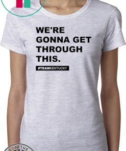 We’re Gonna Get Through This Kentucky Andy Beshear 2020 T-Shirt