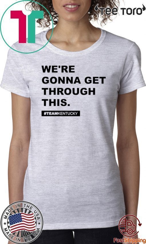 We’re Gonna Get Through This Kentucky Andy Beshear 2020 T-Shirt