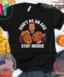 Arnold Schwarzenegger’s Don’t Be An Ass Stay Inside Shirt - Limited Edition