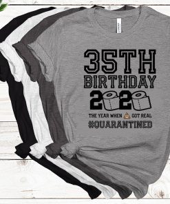 35th Birthday, 35th Birthday Quarantine Shirt, Year When Shit Got Real, 35th Birthday Gift, 35th Birthday Shirt