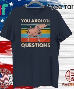 You Axolotl Questions Vintage Tee Shirts