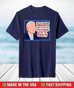 America chose the boy who stuttered over the bully biden T-Shirt