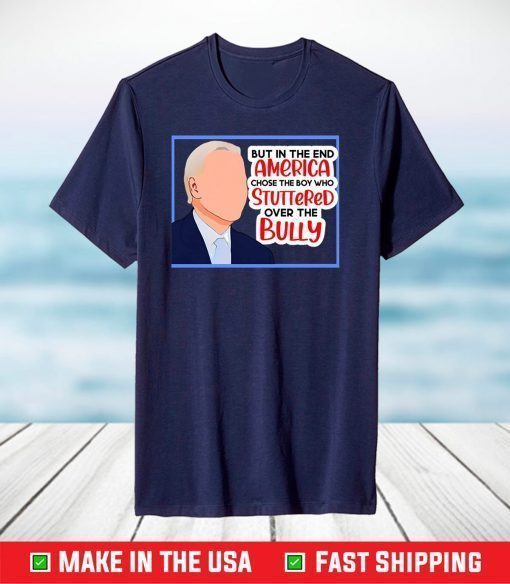 America chose the boy who stuttered over the bully biden T-Shirt