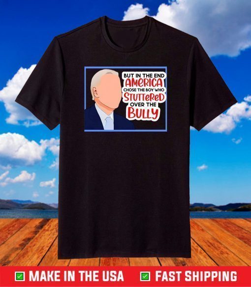 America chose the boy who stuttered over the bully biden T-Shirt