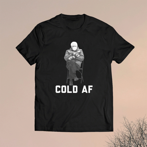 Bernie Sanders Cold AF Inauguration 2021 Shirt