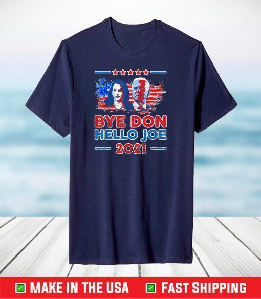 Bye Don Hello Joe Biden Inauguration USA 2021 T-Shirt