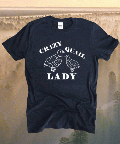 Crazy Quail Lady For Quail Lover 2021 Shirt