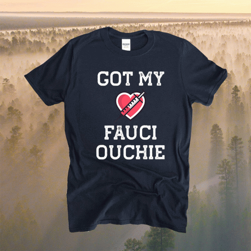 Fauci Ouchie Funny Pro Immunize Pro Fauci Shirt