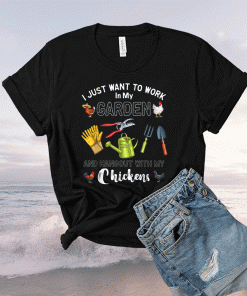 I Just Want To Work In My Garden Hangout With My Chickens Shirt