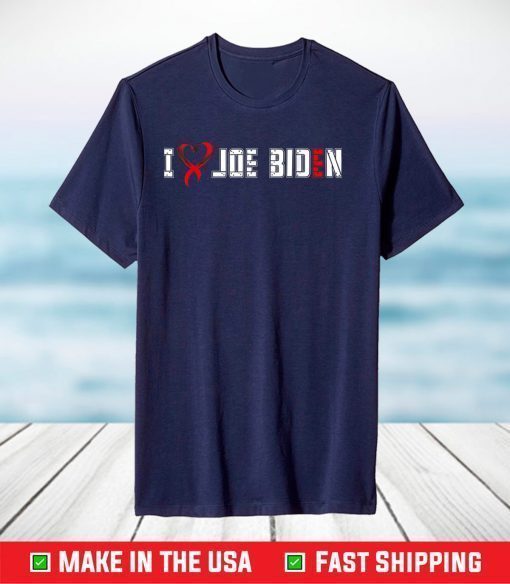 I Love Joe Biden - Biden Is My President - Joe Biden Fan T-Shirt