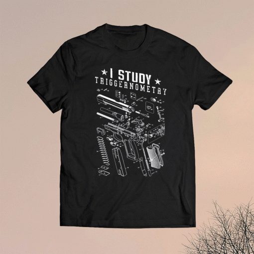 I Study Triggernometry Shirt Gun Lover Gift Veteran Day Gifts For Army Soldier Gifts for Dad Fathers Day Gift