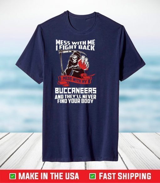 Mess With Me I Fight Back Tampa Bay Buccaneers NFL T-Shirt