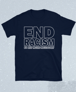 Rihanna end racism by any means necessary t-shirt