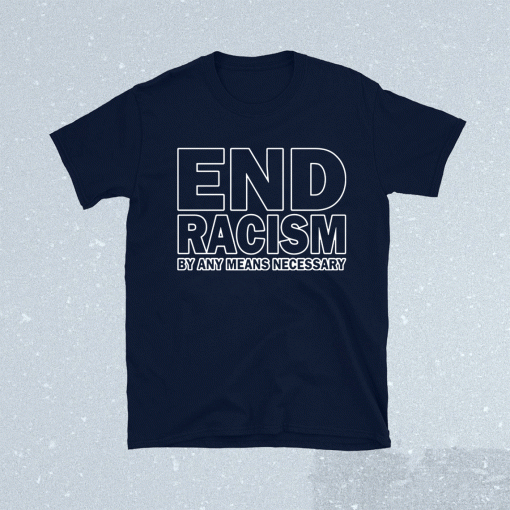 Rihanna end racism by any means necessary t-shirt