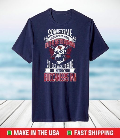 Tampa Bay Buccaneers , Tampa Bay Buccaneers sometimes i pretend to be normal but it gets boring T-Shirt