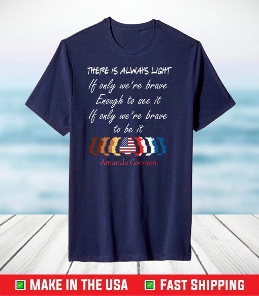 There Is Always Light Be Brave Enough, Amanda Gorman Poem, Inauguration Ceremony Poem, A Gorman Poetry T-Shirt