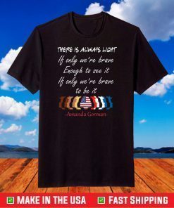 There Is Always Light Be Brave Enough, Amanda Gorman Poem, Inauguration Ceremony Poem, A Gorman Poetry T-Shirt