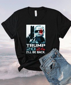 Trump 2024 I'll Be Back Elect Donald Trump 2024 Election Shirt