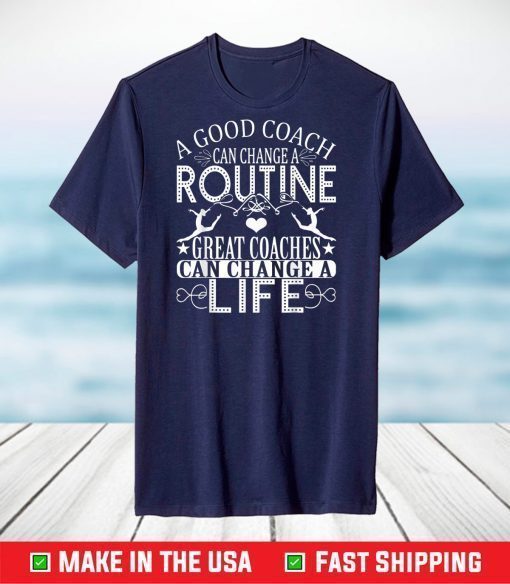 A Good Can Change A Routine Great Coaches T-Shirt