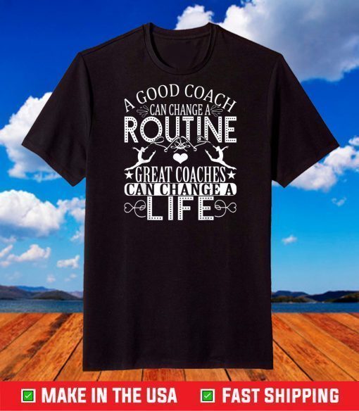 A Good Can Change A Routine Great Coaches T-Shirt