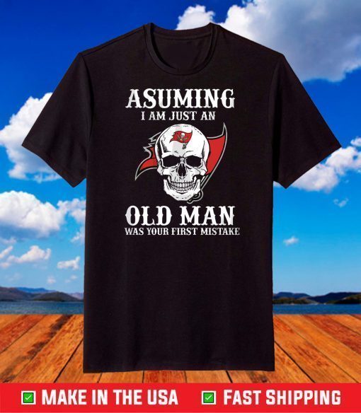 Asuming I Am Just An Old Man Tampa Bay Buccaneers NFL,Super Bowl 2021 T-Shirt