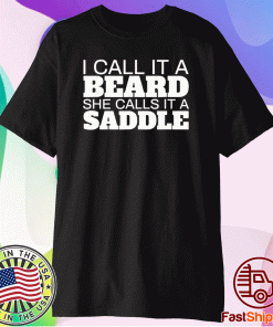 Beard Humor I Call It A Beard She Calls It A Saddle Shirt