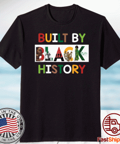 Built By Black History For Black History Month 2021 Shirt