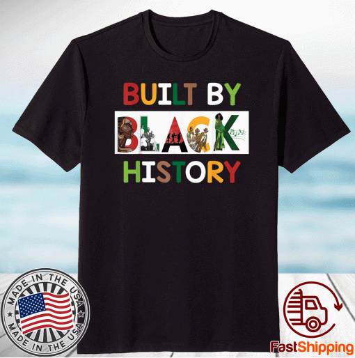 Built By Black History For Black History Month 2021 Shirt